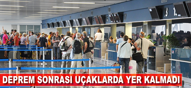 Deprem sonrası uçaklarda yer kalmadı