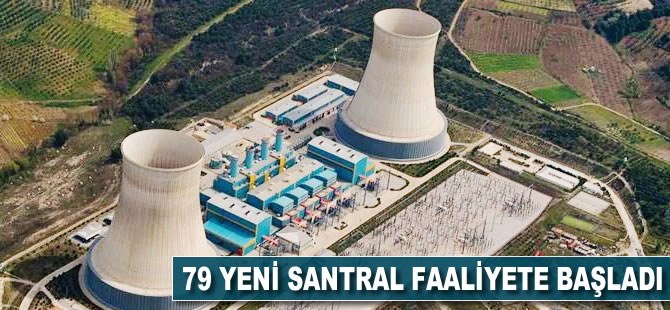 79 yeni santral faaliyete başladı