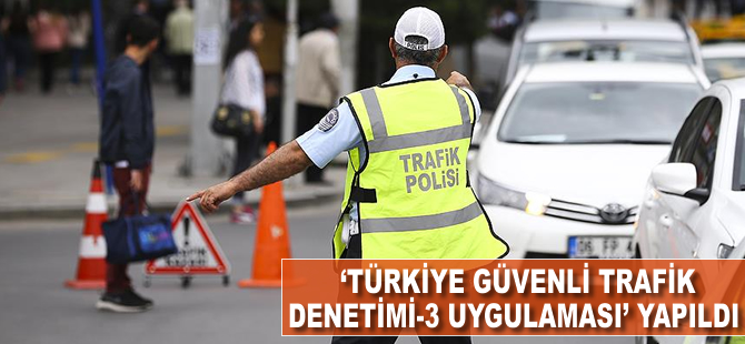 'Türkiye Güvenli Trafik Denetimi-3' uygulaması