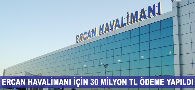 Ercan Havalimanı için 30 milyon TL ödeme yapıldı