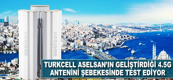 Turkcell, ASELSAN'ın geliştirdiği yerli 4.5G antenini şebekesinde test ediyor