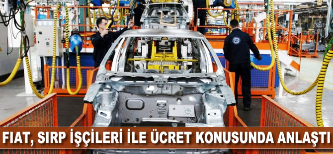 Fiat, Sırp işçileri ile ücret konusunda anlaştı