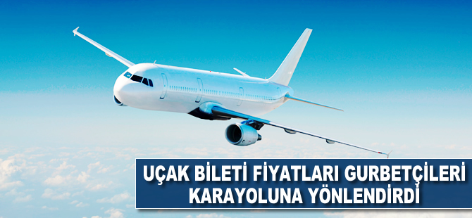 Uçak bileti fiyatları karayoluna yönlendirdi