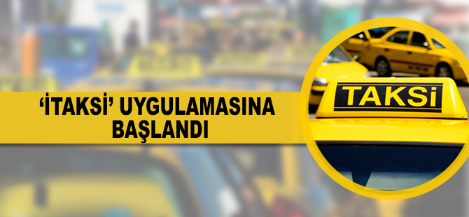 'İtaksi' uygulamasına başlandı