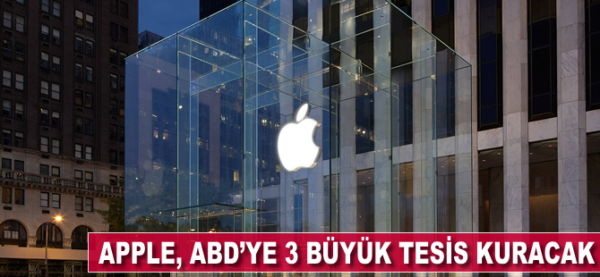 Apple, ABD'ye 3 büyük tesis kuracak