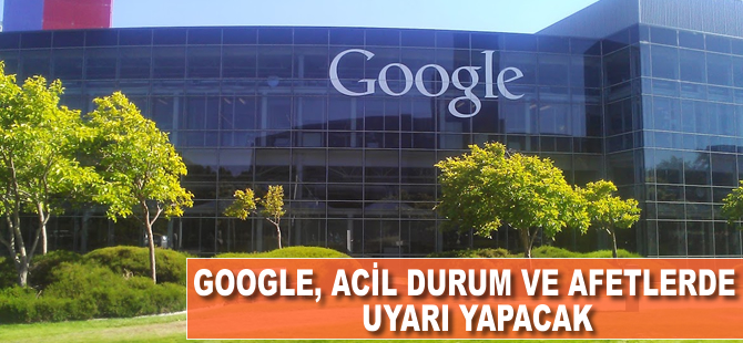 Google, acil durum ve afetlerde uyarı yapacak