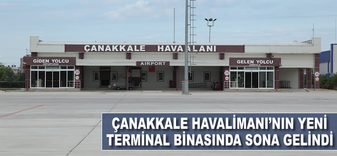 Çanakkale Havalimanı'nın yeni terminal binasında sona gelindi