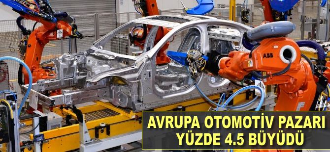 Avrupa otomotiv pazarı yüzde 4.5 büyüdü