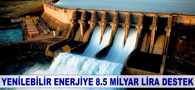 Yenilenebilir enerjiye 8.5 milyar TL destek