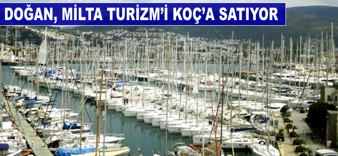 Doğan, Milta Turizm'i Koç'a satıyor