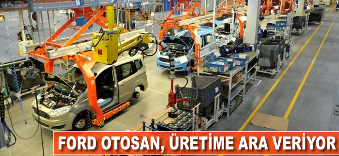 Ford Otosan, üretime ara veriyor