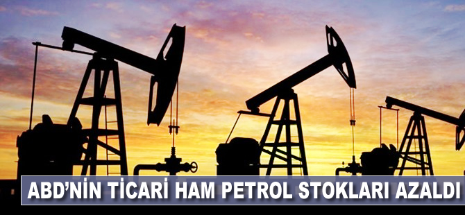 ABD'nin ticari ham petrol stokları azaldı