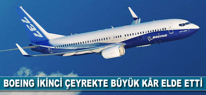 Boeing ikinci çeyrekte büyük kâr elde etti