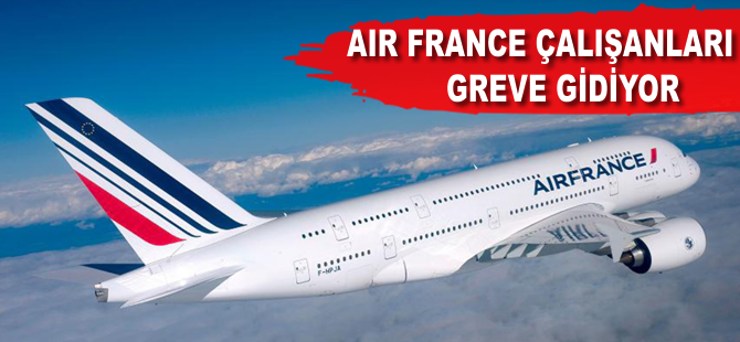 Air France çalışanları greve gidiyor