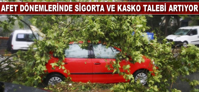 Afet dönemlerinde sigorta ve kasko talebi artıyor