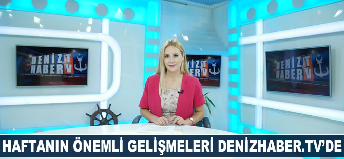 Haftanın öne çıkan haberleri DenizHaber.TV'de yayınlandı