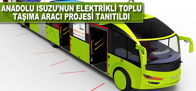 Anadolu Isuzu'nun Elektrikli Toplu Taşıma Aracı Projesi tanıtıldı