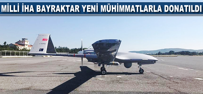 Milli İHA Bayraktar yeni mühimmatlarla donatıldı