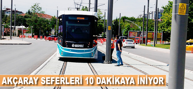 Akçaray seferleri 10 dakikaya iniyor