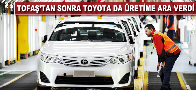 TOFAŞ'tan sonra Toyota da üretime ara verdi