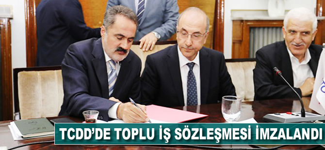 TCDD'de toplu iş sözleşmesi imzalandı