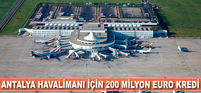 Antalya Havalimanı için 200 milyon Euro kredi