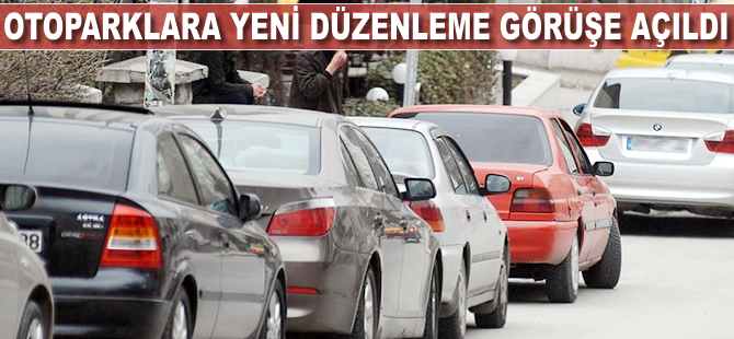 Otoparklara yeni düzenleme görüşe açıldı