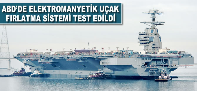 ABD'de Elektromanyetik Uçak Fırlatma Sistemi test edildi