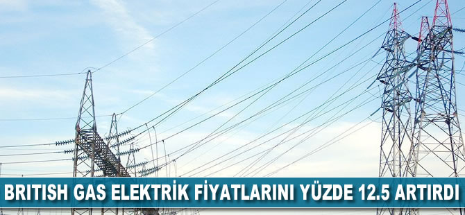 British Gas elektrik fiyatını yüzde 12.5 artıracak