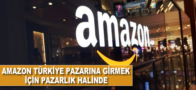 Amazon, Türkiye pazarına girmek için pazarlık halinde