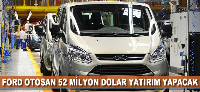 Ford Otosan, 52 milyon dolar yatırım yapacak