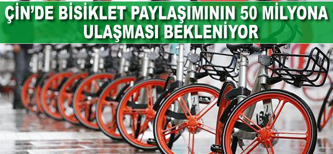 Çin'de bisiklet paylaşımının 50 milyona ulaşması bekleniyor