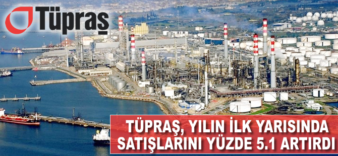 Tüpraş'tan yılın ilk yarısında 2.3 milyar lira net kâr