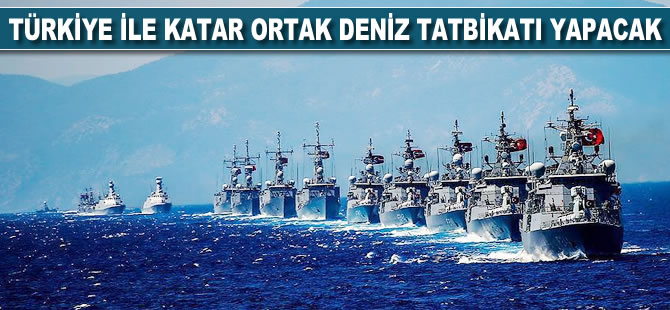 Türkiye ile Katar ortak deniz tatbikatı yapacak