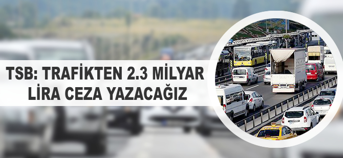 TSB: Trafik'ten 2.3 milyar lira zarar yazacağız