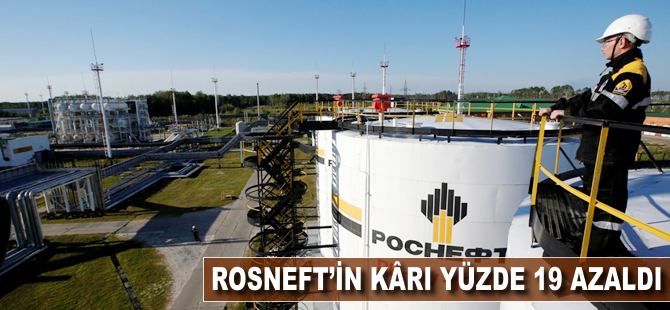 Rosneft'in kârı geçen yıla göre yüzde 19 azaldı