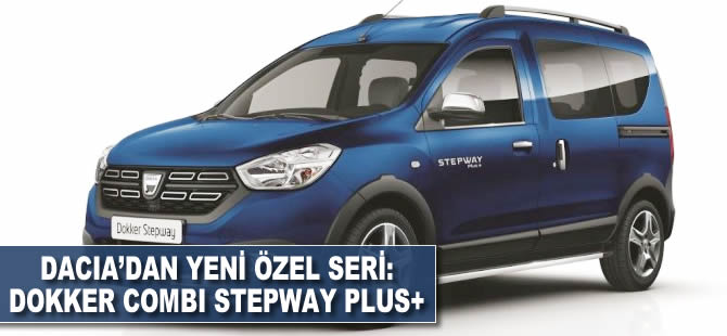 Dacia'dan yeni özel seri: Dokker Combi Stepway Plus+