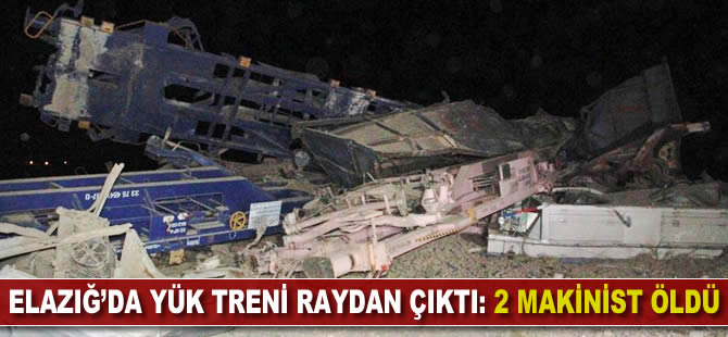 Elazığ'da yük treni raydan çıktı: 2 makinist öldü