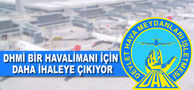 DHMİ bir havalimanı için daha ihaleye çıkıyor