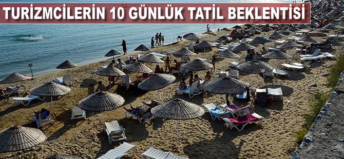 Turizmcilerin '10 günlük tatil' beklentisi