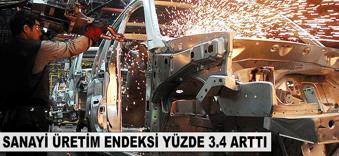 Sanayi üretim endeksi yüzde 3,4 arttı