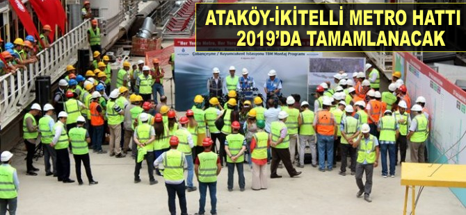 Ataköy-İkitelli Metro Hattı 2019'da tamamlanacak