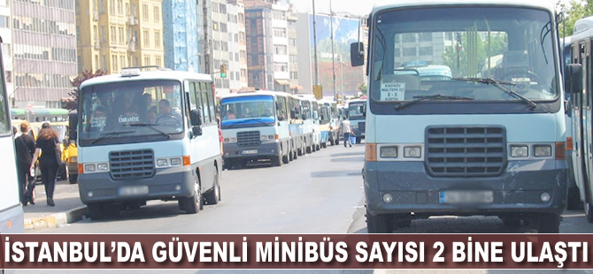 İstanbul'da güvenli minibüs sayısı 2 bine ulaştı