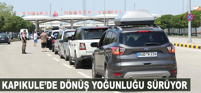 Kapıkule'de dönüş yoğunluğu sürüyor