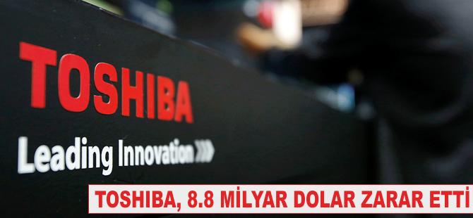 Toshiba 8.8 milyar dolar zarar etti