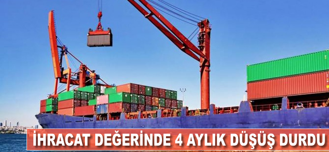 İhracat değerinde 4 aylık düşüş durdu