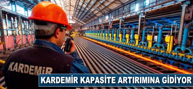 Kardemir kapasite artırımına gidiyor