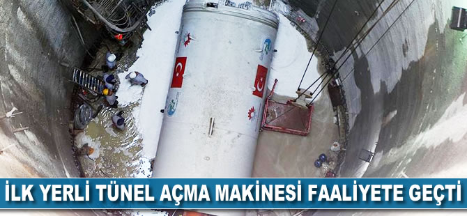 İlk yerli tünel açma makinesi faaliyete geçti