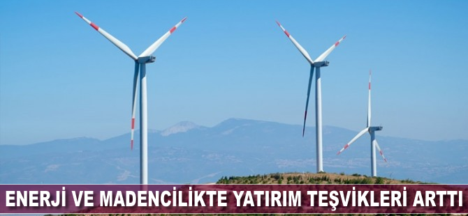 Enerji ve madencilikte yatırım teşvikleri yüzde 25 arttı