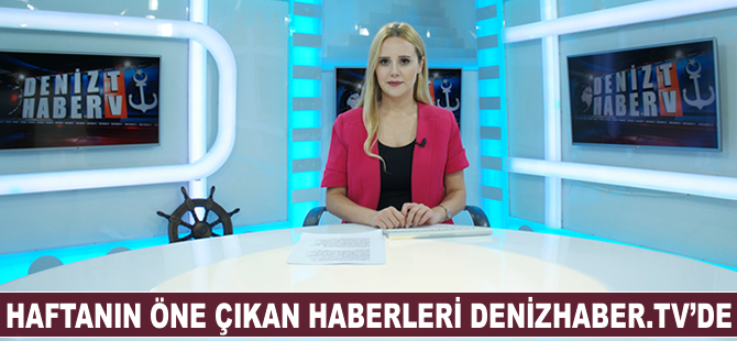 Haftanın öne çıkan haberleri DenizHaber.TV'de yayınlandı